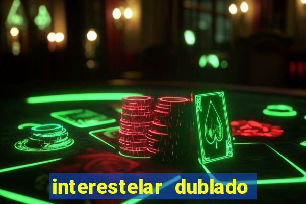 interestelar dublado 4k interestelar filme completo dublado